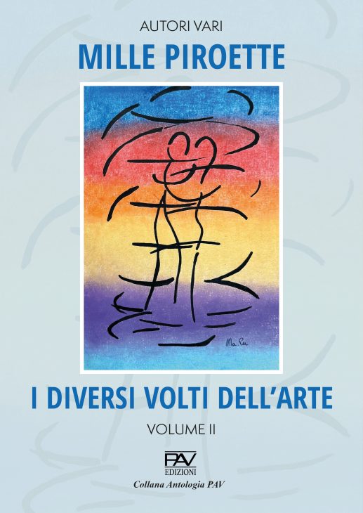 I DIVERSI VOLTI DELL’ARTE - MILLE PIROETTE  Volume II  A cura di Maria Carmela Brandi