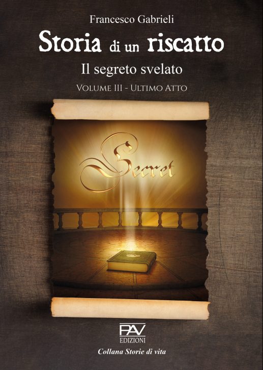 STORIA DI UN RISCATTO Il segreto svelato - Volume III - Ultimo Atto
